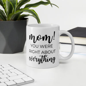 Mom you were right about everything coffee mug, cute mug, funny mug, mothers day gift