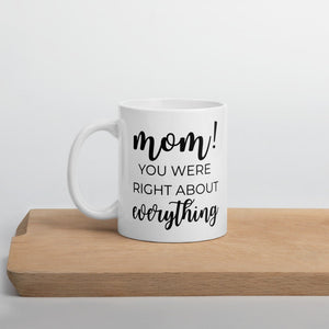 Mom you were right about everything coffee mug, cute mug, funny mug, mothers day gift