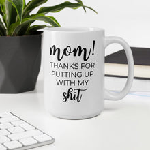 Load image into Gallery viewer, Mom thanks for putting up with my shit coffee mug, cute mug, funny mug, mothers day gift
