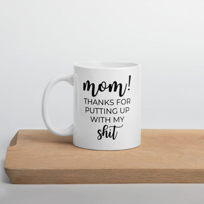 Mom thanks for putting up with my shit coffee mug, cute mug, funny mug, mothers day gift