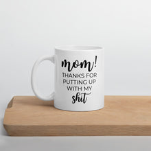 Load image into Gallery viewer, Mom thanks for putting up with my shit coffee mug, cute mug, funny mug, mothers day gift
