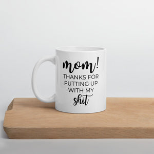 Mom thanks for putting up with my shit coffee mug, cute mug, funny mug, mothers day gift