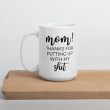 Load image into Gallery viewer, Mom thanks for putting up with my shit coffee mug, cute mug, funny mug, mothers day gift
