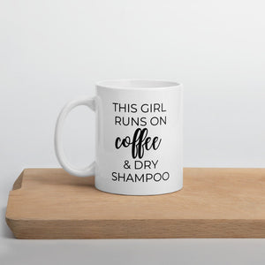 This girl runs on coffee and dry shampoo coffee mug, cute mug, funny mug, mothers day gift