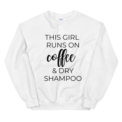 MULTIPLE COLORS AVAILABLE - This girl runs on coffee and dry shampoo Unisex Sweatshirt, cute shirt, girly shirt, mothers day, funny shirt