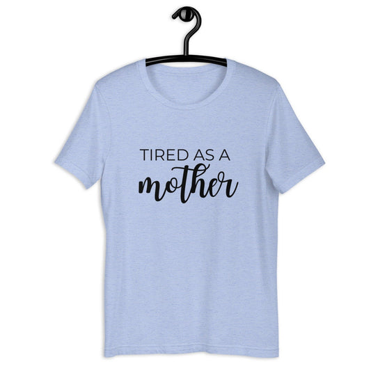 MULTIPLE COLORS AVAILABLE - Tired as a mother Short-Sleeve Unisex T-Shirt, mothers day, gift for her, cute shirt, funny shirt
