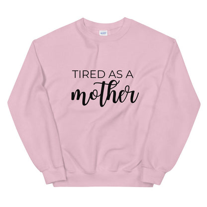 MULTIPLE COLORS AVAILABLE - Tired as a mother Unisex Sweatshirt, gift for her, mothers day girl, cute shirt, funny shirt