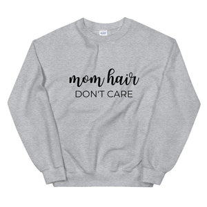 MULTIPLE COLORS AVAILABLE - Mom hair dont care Unisex Sweatshirt, gift for her, mothers day gift, cute shirt, funny shirt, mom shirt