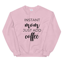 Load image into Gallery viewer, MULTIPLE COLORS AVAILABLE - Instant mom just add coffee Unisex Sweatshirt, cute shirt, mom shirt, funny shirt, mothers day gift
