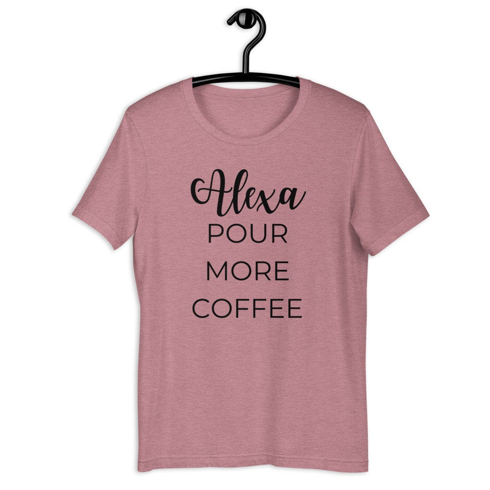 MULTIPLE COLORS AVAILABLE - Alexa pour more coffee Short-Sleeve Unisex T-Shirt, funny shirt, coffee shirt