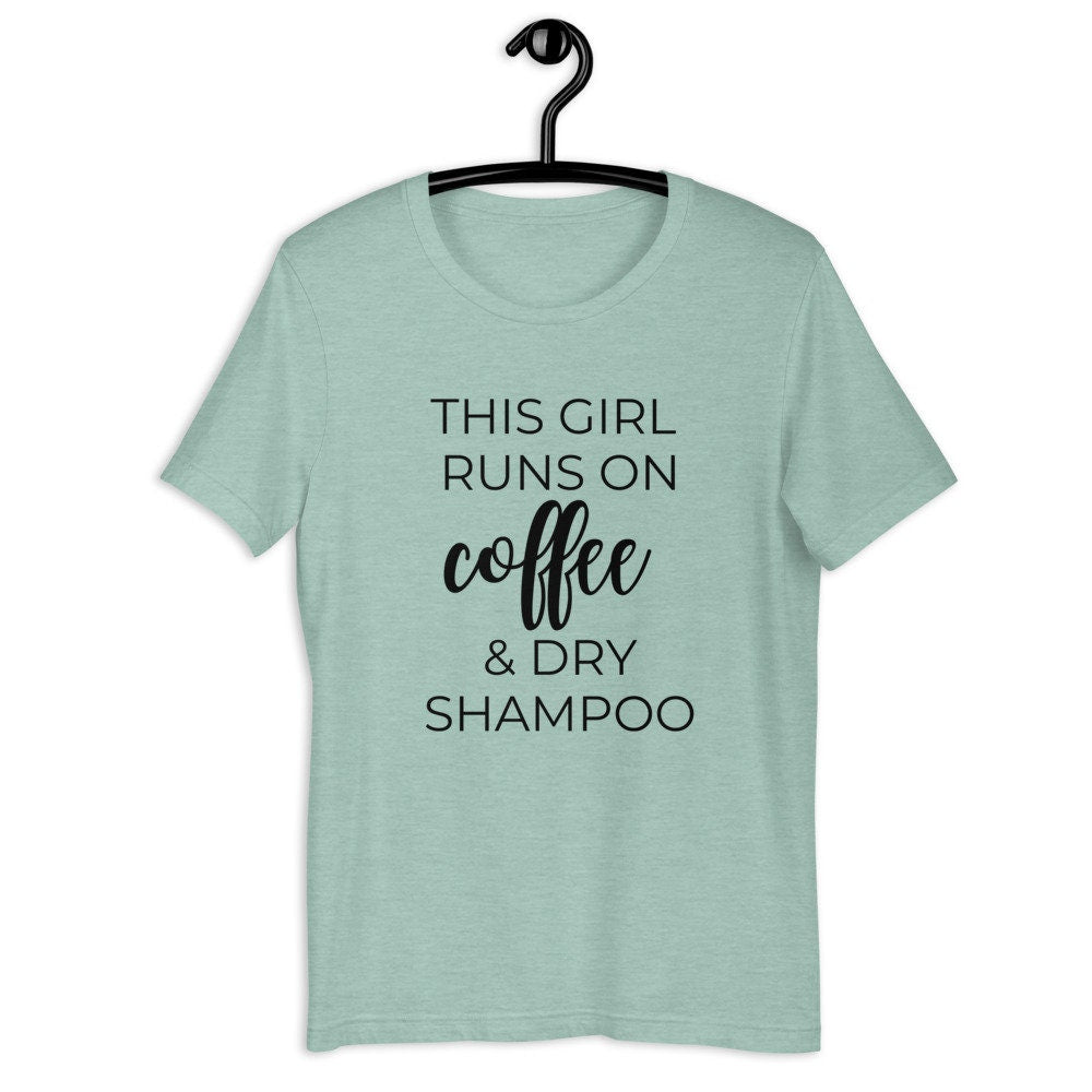 This girl runs on coffee and dry shampoo Short-Sleeve Unisex T-Shirt, cute shirt, funny shirt, mothers day gift, gift for her