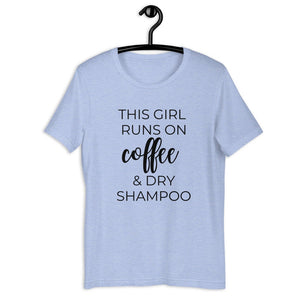 This girl runs on coffee and dry shampoo Short-Sleeve Unisex T-Shirt, cute shirt, funny shirt, mothers day gift, gift for her