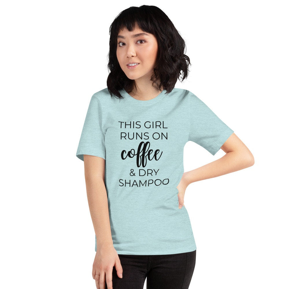 This girl runs on coffee and dry shampoo Short-Sleeve Unisex T-Shirt, cute shirt, funny shirt, mothers day gift, gift for her