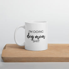 Load image into Gallery viewer, Im doing dog mom shit mug, cute mug, mothers day gift, gift for her, dog mug
