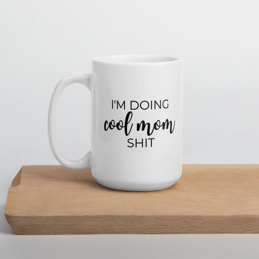 Im doing cool mom shit mug, cute mug, funny mug, mothers day gift, gift for her