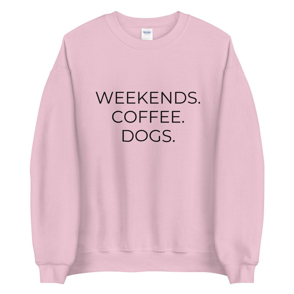 MULTIPLE COLORS AVAILABLE - Weekends coffee dogs Unisex Sweatshirt, dog lover, coffee lover, gift for her, mothers day gift