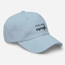 Load image into Gallery viewer, MULTIPLE COLORS AVAILABLE - You are enough Dad hat, motivational hat
