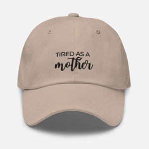 MULTIPLE COLORS AVAILABLE - Tired as a mother Dad hat, mothers day gift, gift for her