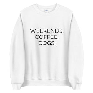 MULTIPLE COLORS AVAILABLE - Weekends coffee dogs Unisex Sweatshirt, dog lover, coffee lover, gift for her, mothers day gift