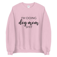 Load image into Gallery viewer, I&#39;m doing dog mom shit Unisex Sweatshirt, gift for her, mothers day, funny shirt
