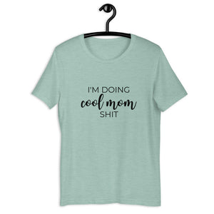 I&#39;m doing cool mom shit Short-Sleeve Unisex T-Shirt, gift for her, mothers day, funny shirt