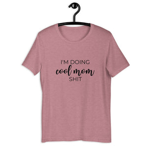 I&#39;m doing cool mom shit Short-Sleeve Unisex T-Shirt, gift for her, mothers day, funny shirt