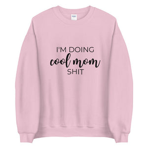 I&#39;m doing cool mom shit Unisex Sweatshirt, gift for her, mothers day, funny shirt