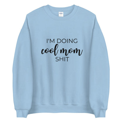 I&#39;m doing cool mom shit Unisex Sweatshirt, gift for her, mothers day, funny shirt
