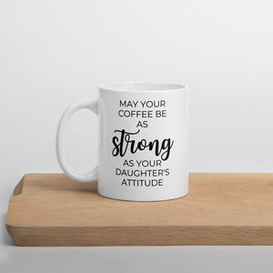 May your coffee be as strong as your daughter&#39;s attitude Coffee mug, cute mug, funny mug, mothers day gift