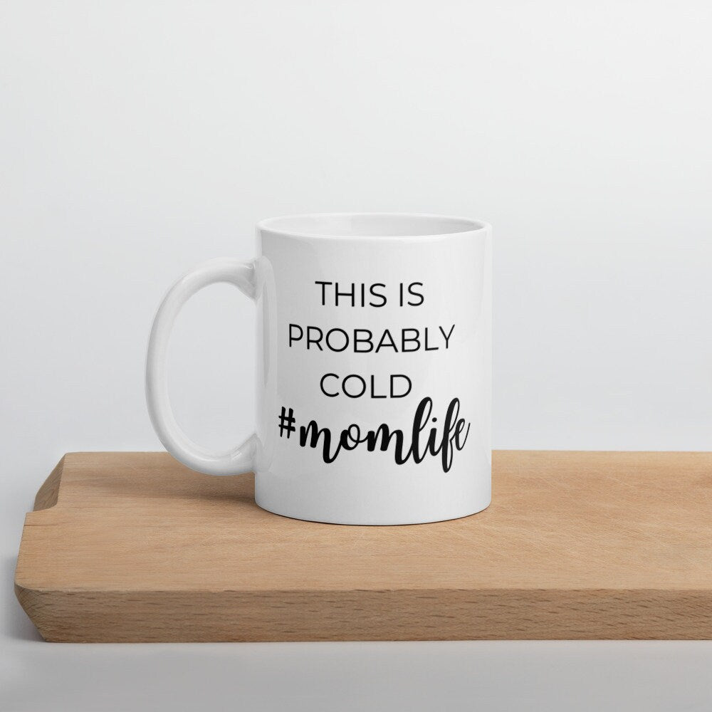This is probably cold #momlife coffee mug, cute mug, funny mug, mothers day gift