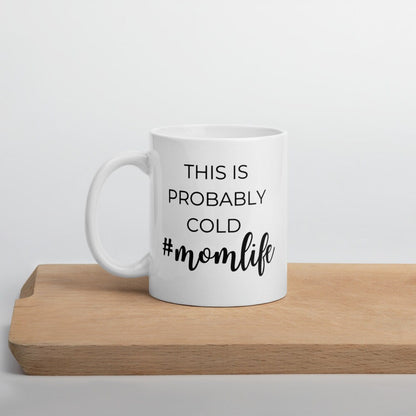 This is probably cold #momlife coffee mug, cute mug, funny mug, mothers day gift