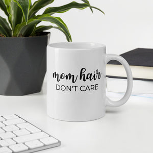 Mom hair don&#39;t care coffee mug, cute mug, funny mug, mothers day gift