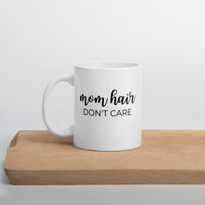 Mom hair don&#39;t care coffee mug, cute mug, funny mug, mothers day gift