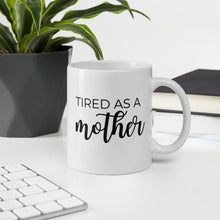 Load image into Gallery viewer, Tired as a mother coffee mug, cute mug, funny mug, mothers day gift
