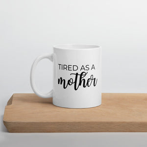 Tired as a mother coffee mug, cute mug, funny mug, mothers day gift