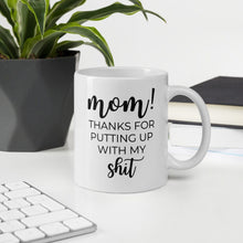 Load image into Gallery viewer, Mom thanks for putting up with my shit coffee mug, cute mug, funny mug, mothers day gift
