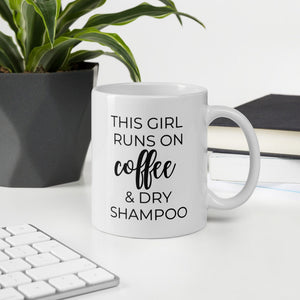 This girl runs on coffee and dry shampoo coffee mug, cute mug, funny mug, mothers day gift