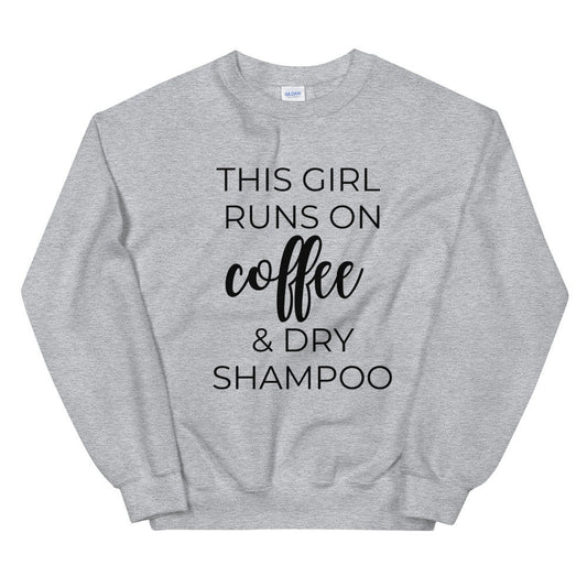 MULTIPLE COLORS AVAILABLE - This girl runs on coffee and dry shampoo Unisex Sweatshirt, cute shirt, girly shirt, mothers day, funny shirt