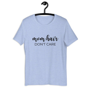 Mom hair dont care Short-Sleeve Unisex T-Shirt, gift for her, mom shirt, cute shirt, funny shirt, mothers day gift