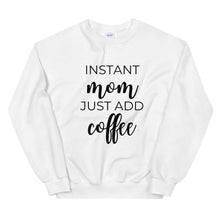 Load image into Gallery viewer, MULTIPLE COLORS AVAILABLE - Instant mom just add coffee Unisex Sweatshirt, cute shirt, mom shirt, funny shirt, mothers day gift
