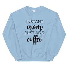 Load image into Gallery viewer, MULTIPLE COLORS AVAILABLE - Instant mom just add coffee Unisex Sweatshirt, cute shirt, mom shirt, funny shirt, mothers day gift
