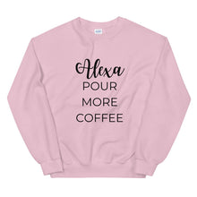 Load image into Gallery viewer, MULTIPLE COLORS AVAILABLE - Alexa pour more coffee Unisex Sweatshirt, cute shirt, funny shirt, mom shirt, mothers day gift, gif for her
