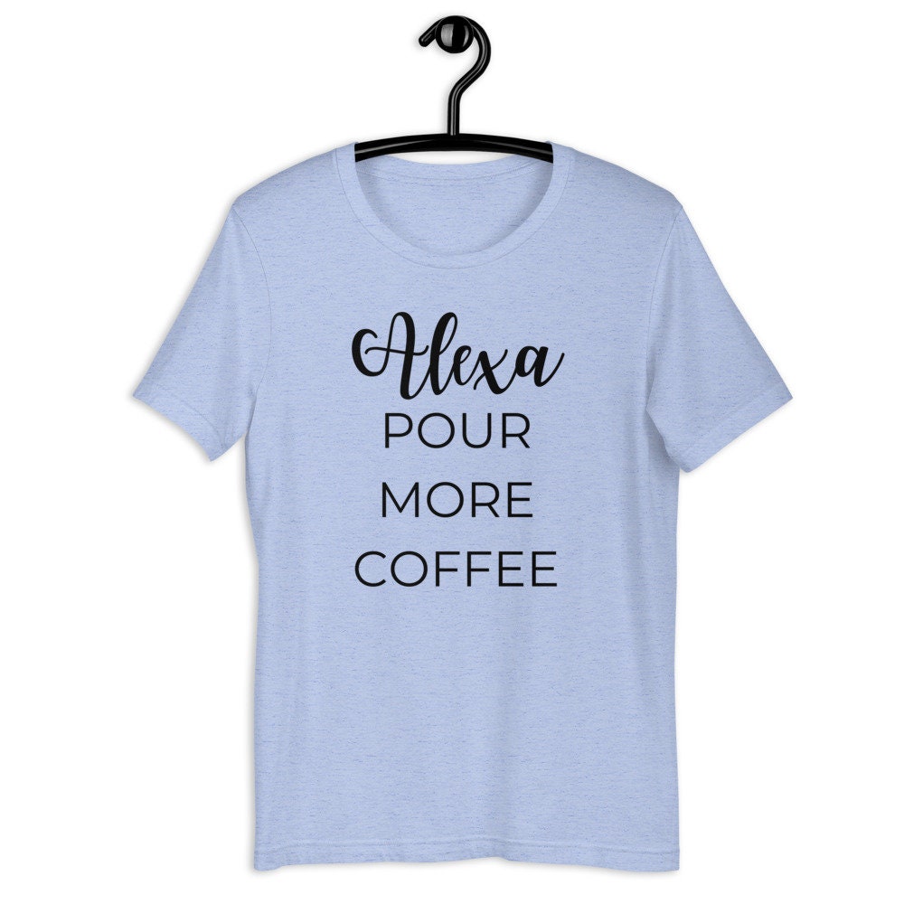MULTIPLE COLORS AVAILABLE - Alexa pour more coffee Short-Sleeve Unisex T-Shirt, funny shirt, coffee shirt
