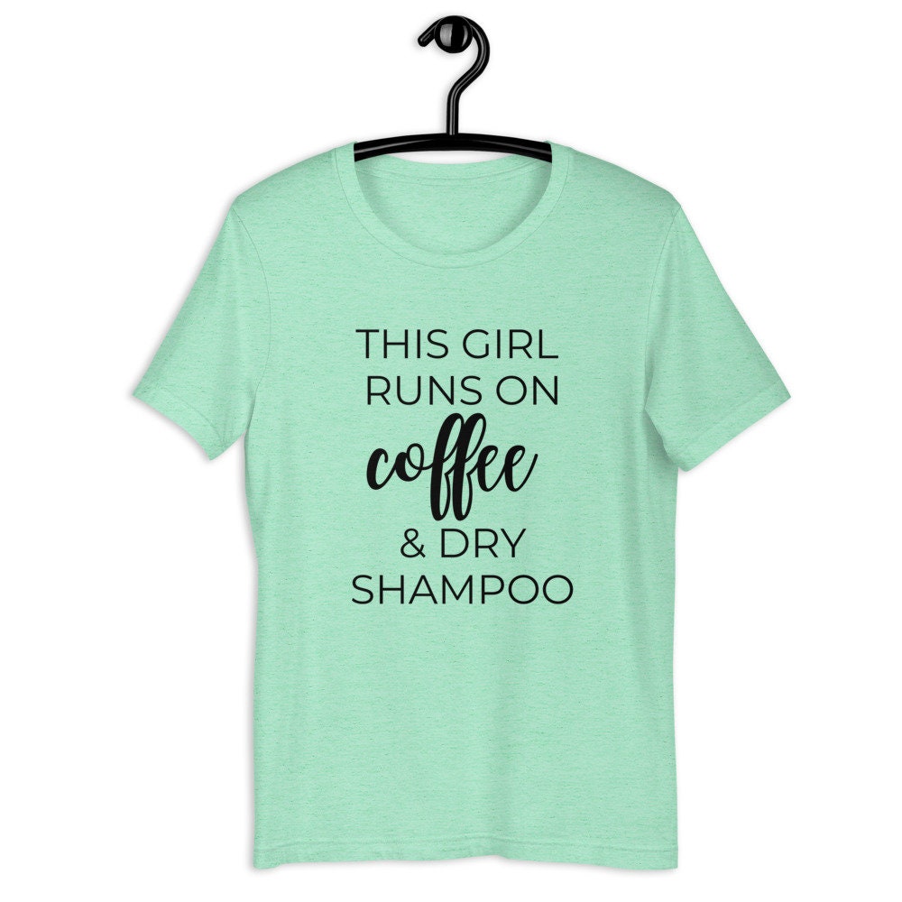 This girl runs on coffee and dry shampoo Short-Sleeve Unisex T-Shirt, cute shirt, funny shirt, mothers day gift, gift for her