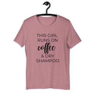 This girl runs on coffee and dry shampoo Short-Sleeve Unisex T-Shirt, cute shirt, funny shirt, mothers day gift, gift for her