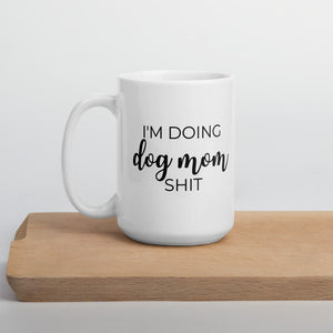 Im doing dog mom shit mug, cute mug, mothers day gift, gift for her, dog mug