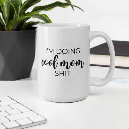 Im doing cool mom shit mug, cute mug, funny mug, mothers day gift, gift for her