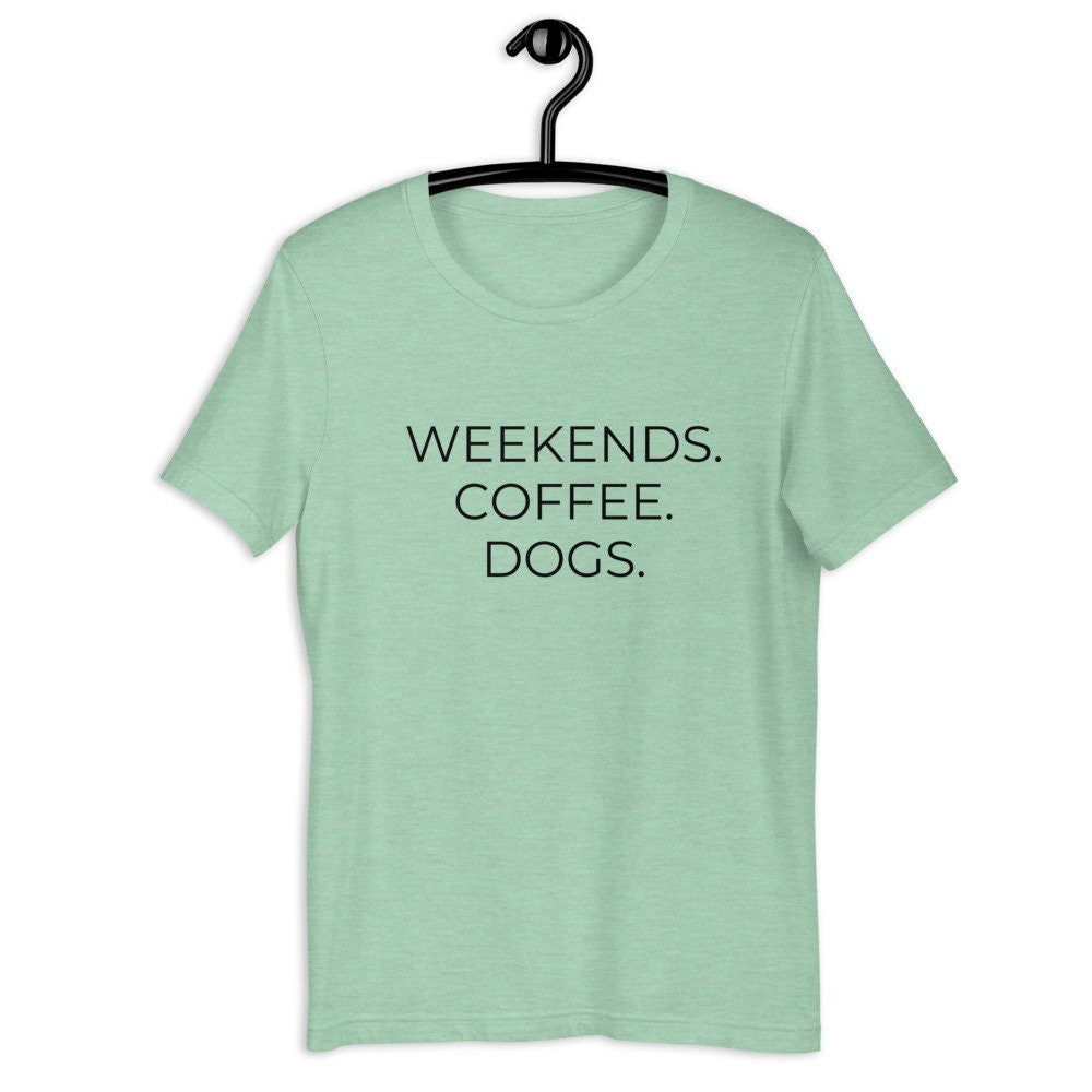 MULTIPLE COLORS AVAILABLE - Weekends coffee dogs Short-Sleeve Unisex T-Shirt, dog mom, mothers day gift, gift for her, cute shirt