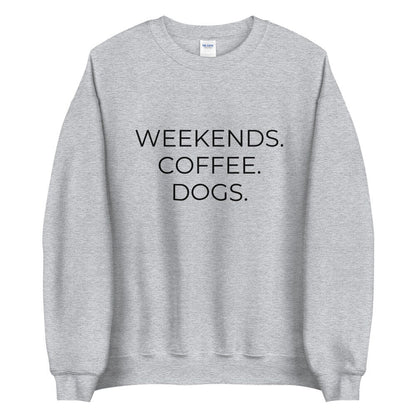 MULTIPLE COLORS AVAILABLE - Weekends coffee dogs Unisex Sweatshirt, dog lover, coffee lover, gift for her, mothers day gift