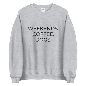 MULTIPLE COLORS AVAILABLE - Weekends coffee dogs Unisex Sweatshirt, dog lover, coffee lover, gift for her, mothers day gift